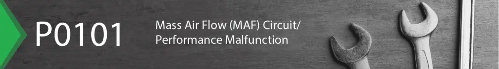 p0101 Mass Air Flow (MAF) Circuit/Performance Malfunction